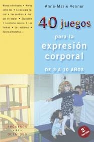 40 JUEGOS PARA LA EXPRESION CORPORAL. DE 3 A 10 AÑOS | 9788480636216 | VENNER, ANNE MARIE | Llibreria La Gralla | Llibreria online de Granollers