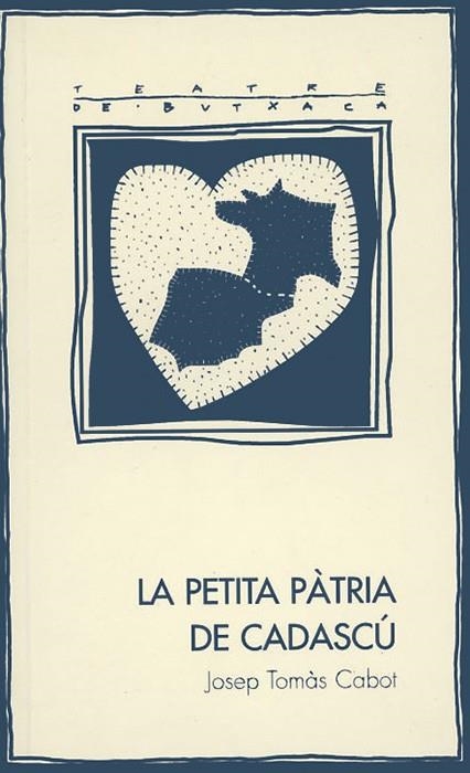 PETITA PATRIA DE CADASCU, LA (TEATRE DE BUSTXACA 23) | 9788497790406 | TOMÀS CABOT, JOSEP | Llibreria La Gralla | Librería online de Granollers