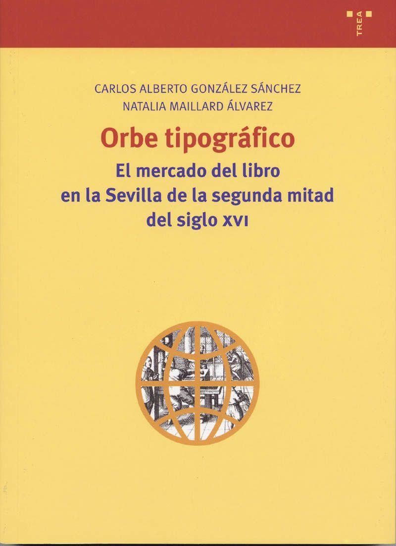 ORBE TIPOGRAFICO. EL MERCADO DEL LIBRO EN LA SEVILLA DE LA S | 9788497040723 | GONZALEZ SANCHEZ, CARLOS ALBERTO / MAILLARD ALVARE | Llibreria La Gralla | Llibreria online de Granollers