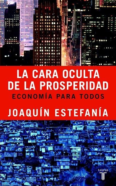 CARA OCULTA DE LA PROSPERIDAD, LA. ECONOMIA PARA TODOS | 9788430605156 | ESTEFANIA, JOAQUIN | Llibreria La Gralla | Llibreria online de Granollers