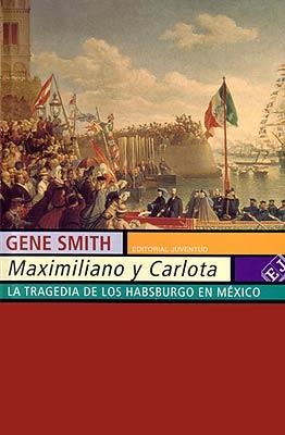 MAXIMILIANO Y CARLOTA. LA TARGEDIA DE LOS HABSBURGO EN MEXIC | 9788426107879 | SMITH, GENE | Llibreria La Gralla | Llibreria online de Granollers