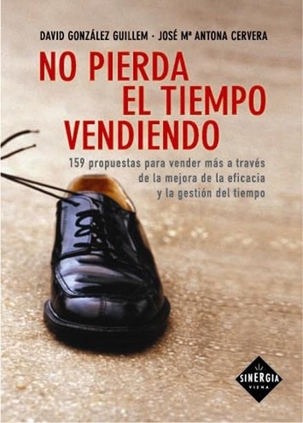 NO PIERDA EL TIEMPO VENDIENDO | 9788483302385 | ANTONA CERVERA, JOSEP Mª / GONZALEZ GUILLEM, D | Llibreria La Gralla | Librería online de Granollers