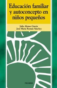 EDUCACION FAMILIAR Y AUTOCONCEPTO EN NIÑOS PEQUEÑOS | 9788436818215 | ALONSO GARCIA, JULIA / ROMAN SANCHEZ, JOSE MARIA | Llibreria La Gralla | Llibreria online de Granollers