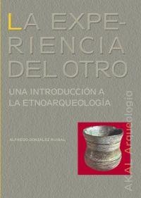 EXPERIENCIA DEL OTRO, LA. INTRODUCCION A LA ETNOARQUEOLOGIA | 9788446020608 | GONZALEZ RUIBAL, ALFREDO | Llibreria La Gralla | Llibreria online de Granollers