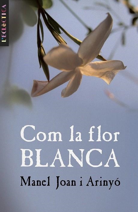 COM LA FLOR BLANCA (ECLECTICA 101) | 9788476608135 | JOAN I ARINYÓ, MANEL | Llibreria La Gralla | Librería online de Granollers