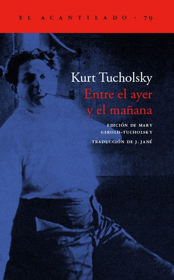 ENTRE EL AYER Y EL MAÑANA (ACANTILADO 79) | 9788496136151 | TUCHOLSKY, KURT | Llibreria La Gralla | Llibreria online de Granollers