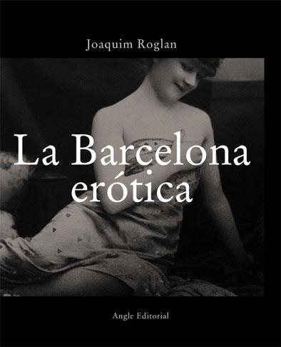 BARCELONA EROTICA, LA -CASTELLA- | 9788496103290 | ROGLAN, JOAQUIM | Llibreria La Gralla | Librería online de Granollers