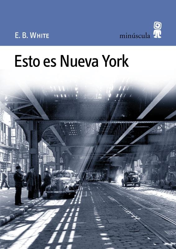 ESTO ES NUEVA YORK (MINUSCULA, 12) | 9788495587183 | WHITE, E. B. | Llibreria La Gralla | Librería online de Granollers