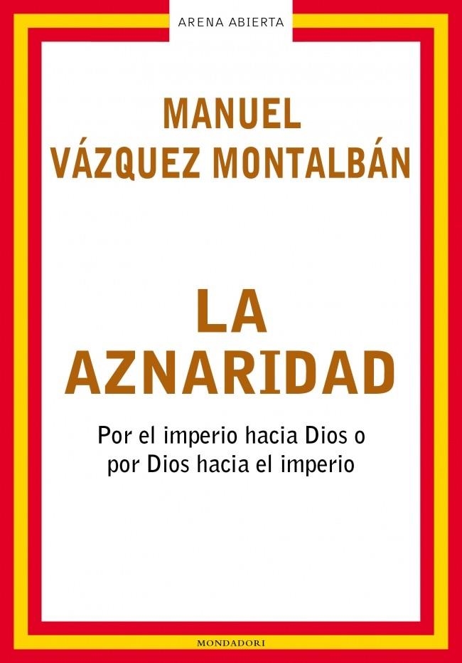 AZNARIDAD, LA. (ARENA ABIERTA) | 9788439710172 | VAZQUEZ MONTALBAN, MANUEL | Llibreria La Gralla | Llibreria online de Granollers