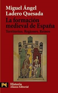 FORMACION MEDIEVAL DE ESPAÑA, LA (H 4218) | 9788420656410 | LADERO QUESADA, MIGUEL ANGEL | Llibreria La Gralla | Llibreria online de Granollers