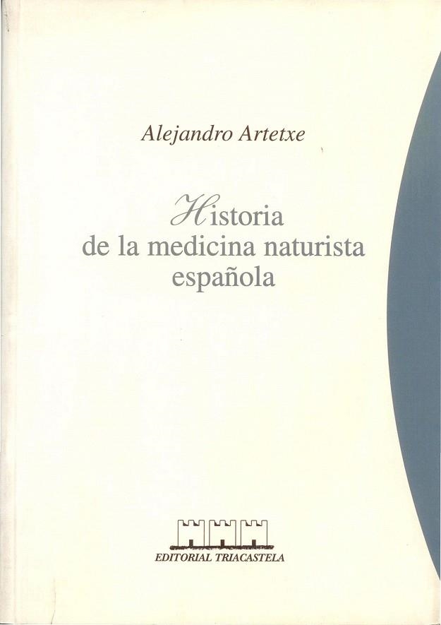 HISTORIA DE LA MEDICINA NATURISTA ESPAÑOLA | 9788493091439 | ARTETXE, ALEJANDRO | Llibreria La Gralla | Librería online de Granollers