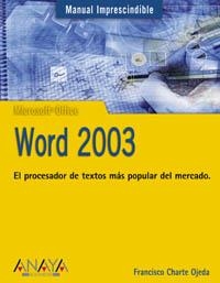 WORD 2003. MANUAL IMPRESCINDIBLE | 9788441516397 | CHARTE OJEDA, FRANCISCO | Llibreria La Gralla | Librería online de Granollers