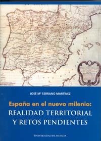 ESPAÑA EN EL NUEVO MILENIO: REALIDAD TERRITORIAL Y RETOS PEN | 9788483714096 | SERRANO MARTINEZ, JOSE Mª | Llibreria La Gralla | Librería online de Granollers