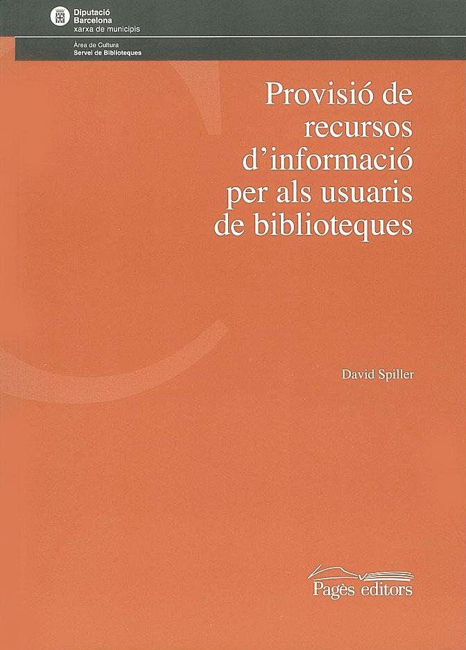 PROVISIO DE RECURSOS D'INFORMACIO PER ALS USUARIS DE BIBLIOT | 9788497790581 | SPILLER, DAVID | Llibreria La Gralla | Llibreria online de Granollers