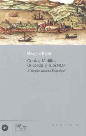 CEUTA MELILLA OLIVENZA Y GIBRALTAR. DONDE ACABA ESPAÑA? | 9788432311383 | CAJAL, MAXIMO | Llibreria La Gralla | Llibreria online de Granollers