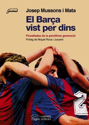 BARÇA VIST PER DINS, EL. PINZELLADES DE LA PENULTIMA GENERAC | 9788497790956 | MUSSONS I MATAS, JOSEP | Llibreria La Gralla | Llibreria online de Granollers