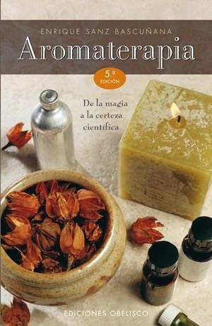 AROMATERAPIA. DE LA MAGIA A LA CERTEZA CIENTIFICA | 9788497770828 | SANZ BASCUÑANA, ENRIQUE | Llibreria La Gralla | Llibreria online de Granollers