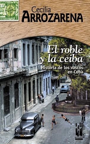 ROBLE Y LA CEIBA, EL. HISTORIA DE LOS VASCOS EN CUBA | 9788481363579 | ARROZARENA, CECILIA | Llibreria La Gralla | Librería online de Granollers