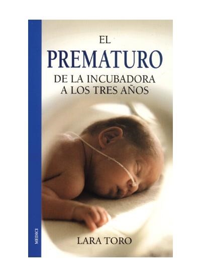 PREMATURO, EL. DE LA INCUBADORA A LOS TRES AÑOS | 9788489778771 | TORO I LIENAS, LARA | Llibreria La Gralla | Llibreria online de Granollers