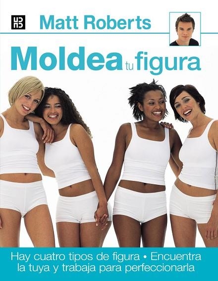 MOLDEA TU FIGURA | 9788489840508 | ROBERTS, MATT | Llibreria La Gralla | Llibreria online de Granollers