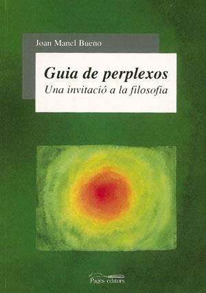 GUIA DE PERPLEXOS. UNA INVITACIO A LA FILOSOFIA | 9788497790642 | BUENO, JOAN MANEL | Llibreria La Gralla | Llibreria online de Granollers