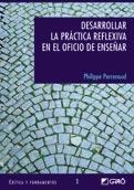 DESARROLLAR LA PRACTICA REFLEXIVA EN EL OFICIO DE ENSEÑAR | 9788478273232 | PERRENOUD, PHILIPPE | Llibreria La Gralla | Librería online de Granollers