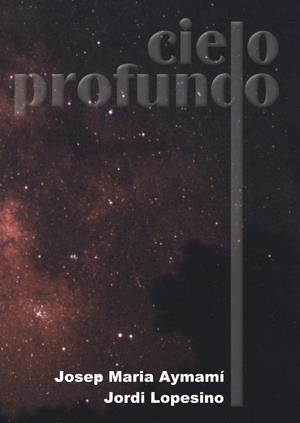 CIELO PROFUNDO | 9788495495365 | AYMAMI, JOSEP MARIA / LOPESINO, JORDI | Llibreria La Gralla | Librería online de Granollers