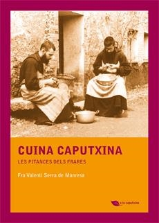 CUINA CAPUTXINA. LES PITANCES DELS FRARES | 9788483349885 | SERRA DE MANRESA, VALENTÍ | Llibreria La Gralla | Llibreria online de Granollers