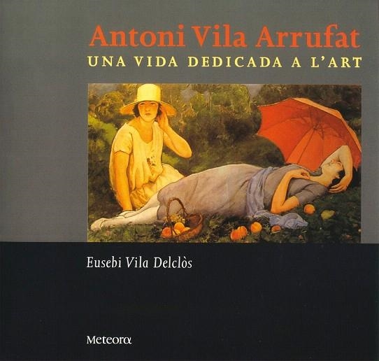 ANTONI VILA ARRUFAT UNA VIDA DEDICADA A L'ART | 9788495623287 | VILA DELCLOS, EUSEBI | Llibreria La Gralla | Llibreria online de Granollers