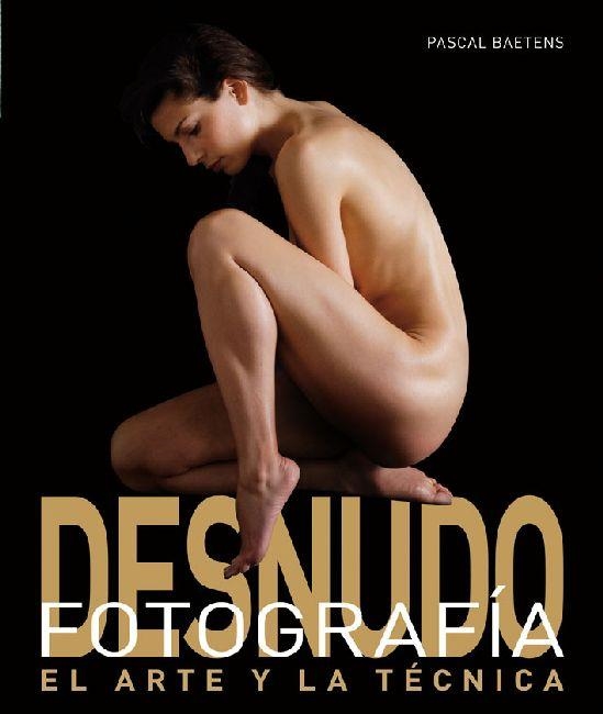 FOTOGRAFIA DE DESNUDO. EL ARTE Y LA TECNICA | 9788496669628 | BAETENS, PASCAL | Llibreria La Gralla | Llibreria online de Granollers