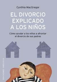 DIVORCIO EXPLICADO A LOS NIÑOS, EL | 9788497770972 | MACGREGOR, CYNTHIA | Llibreria La Gralla | Llibreria online de Granollers