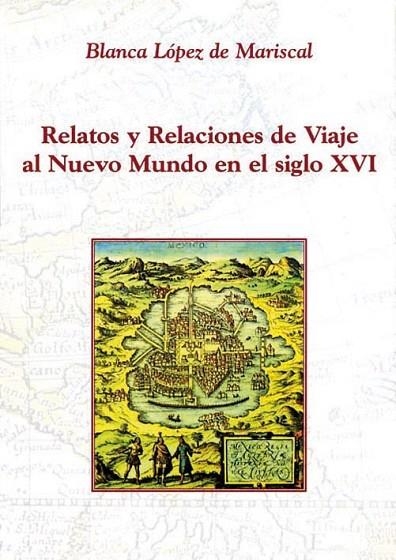 RELATOS Y RELACIONES DE VIAJE AL NUEVO MUNDO EN EL S.XVI | 9788486547691 | LOPEZ DE MARISCAL, BLANCA | Llibreria La Gralla | Llibreria online de Granollers