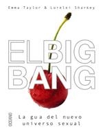 BIG BANG, EL. GUIA DEL NUEVO UNIVERSO SEXUAL | 9788449418303 | TAYLOR, EMMA; SHARKEY, LORELEI | Llibreria La Gralla | Librería online de Granollers