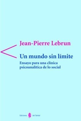 MUNDO SIN LIMITE, UN. ENSAYO PARA UNA CLINICA PSICOANALITICA | 9788476284247 | LEBRUN, JEAN PIERRE | Llibreria La Gralla | Llibreria online de Granollers