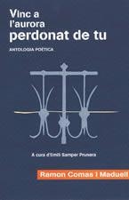 VINC A L'AURORA PERDONAT DE TU -ANTOLOGIA POETICA- | 9788496035843 | COMAS I MADUELL, RAMON | Llibreria La Gralla | Llibreria online de Granollers