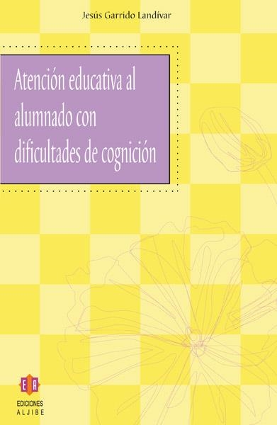 ATENCION EDUCATIVA AL ALUMNADO CON DIFICULTADES DE COGNICION | 9788497001731 | GARRIDO, JESUS | Llibreria La Gralla | Llibreria online de Granollers