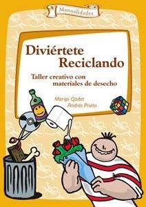 DIVIERTETE RECICLANDO (MATERIALES 6) | 9788483167847 | GADET, MARIPI / PRIETO, ANDRES | Llibreria La Gralla | Llibreria online de Granollers