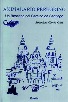 ANIMALARIO PEREGRINO. UN BESTIARIO DEL CAMINO DE SANTIAGO | 9788495427748 | GARCIA-OREA, ALMUDENA | Llibreria La Gralla | Llibreria online de Granollers