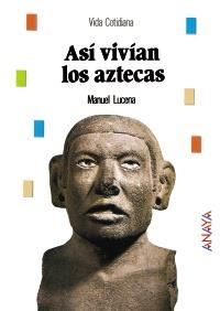 ASÍ VIVÍAN LOS AZTECAS (VIDA COTIDIANA) | 9788466793919 | LUCENA, MANUEL | Llibreria La Gralla | Llibreria online de Granollers