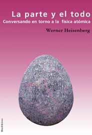 PARTE Y EL TODO, LA. CONVERSANDO EN TORNO A LA FISICA ATOMIC | 9788495881373 | HEISENBERG, WERNER | Llibreria La Gralla | Librería online de Granollers