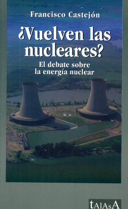 VUELVEN LAS NUCLEARES?. EL DEBATE SOBRE LA ENERGIA NUCLEAR | 9788496266018 | CASTEJON, FRANCISCO | Llibreria La Gralla | Llibreria online de Granollers