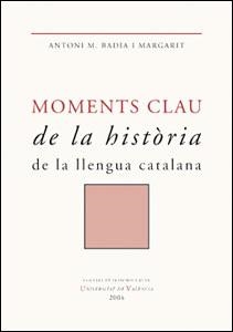 MOMENTS CLAU DE LA HISTORIA DE LA LLENGUA CATALANA | 9788437059389 | BADIA I MARGARIT, ANTONI M. | Llibreria La Gralla | Llibreria online de Granollers