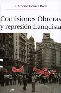 COMISIONES OBRERAS Y REPRESION FRANQUISTA | 9788437059273 | GOMEZ RODA, J. ALBERTO | Llibreria La Gralla | Librería online de Granollers