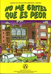 NO ME GRITES QUE ES PEOR. UNIDAD DE EDUCACION AMBIENTAL SONO | 9788437059440 | GARCIA GOMEZ, JAVIER/IVORRA CATALA, EUGENI | Llibreria La Gralla | Librería online de Granollers