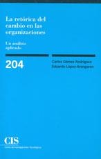 RETORICA DEL CAMBIO EN LA SORGANIZACIONES, LA (CIS 204) | 9788474763607 | GOMEZ RODRIGUEZ, CARLOS / LOPEZ ARANGUREN, EDUARDO | Llibreria La Gralla | Llibreria online de Granollers