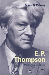 E. P. THOMPSON. OBJECIONES Y OPOSICIONES | 9788437059044 | PALMER, BRYAN D. | Llibreria La Gralla | Llibreria online de Granollers