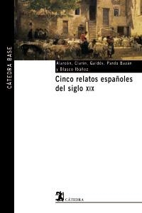 CINCO RELATOS ESPAÑOLES DEL S.XIX (CATEDRA BASE 3) | 9788437621531 | ALARCON; CLARIN; GALDOS; PARDO BAZAN;BLASCO IBAÑEZ | Llibreria La Gralla | Librería online de Granollers