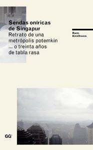 SENDAS ONIRICAS DE SINGAPUR. RETRATO DE UNA METROPOLIS POTEMKIN...O TREINTA AÑOS DE TABLA RASA | 9788425223921 | KOOLHAAS, REM | Llibreria La Gralla | Llibreria online de Granollers