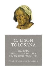 BRUJERIA ESTRUCTURA SOCIAL Y SIMBOLISMO EN GALICIA | 9788446021667 | LISON TOLOSANA, CARMELO | Llibreria La Gralla | Llibreria online de Granollers