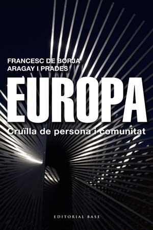 EUROPA. CRUÏLLA DE PERSONA I COMUNITAT | 9788415267454 | ARAGAY I PRADES, FRANCESC DE BORJA | Llibreria La Gralla | Llibreria online de Granollers